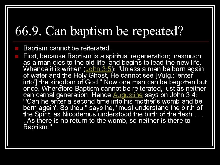 66. 9. Can baptism be repeated? n n Baptism cannot be reiterated. First, because