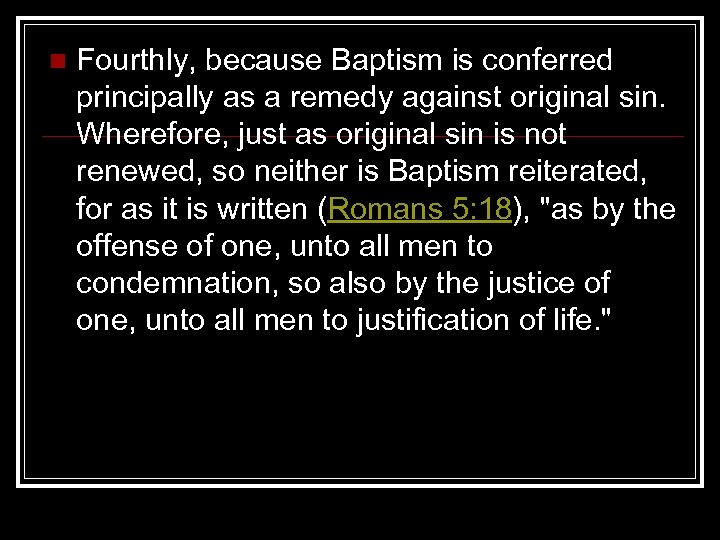 n Fourthly, because Baptism is conferred principally as a remedy against original sin. Wherefore,