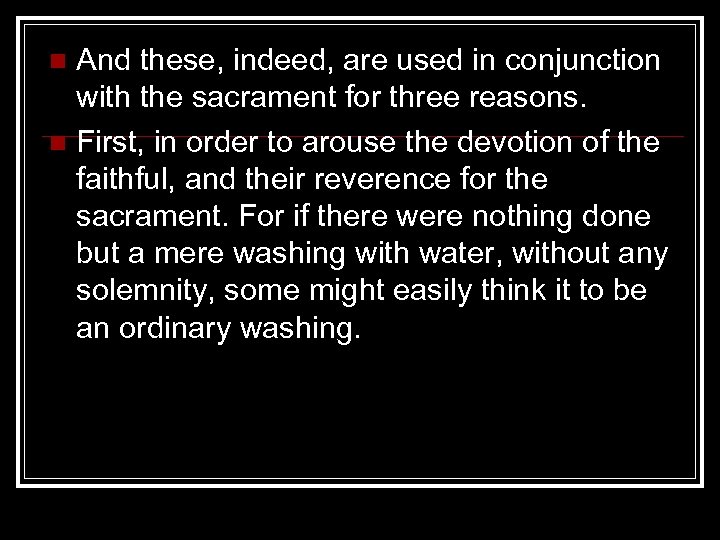 And these, indeed, are used in conjunction with the sacrament for three reasons. n