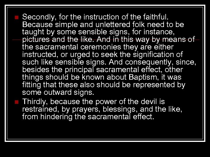 n n Secondly, for the instruction of the faithful. Because simple and unlettered folk