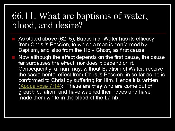 66. 11. What are baptisms of water, blood, and desire? n n As stated