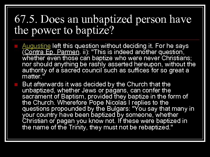 67. 5. Does an unbaptized person have the power to baptize? n n Augustine
