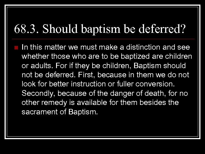 68. 3. Should baptism be deferred? n In this matter we must make a