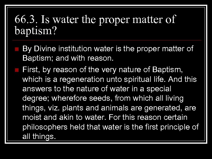 66. 3. Is water the proper matter of baptism? n n By Divine institution