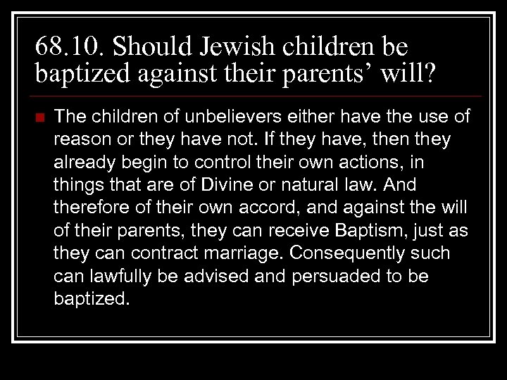 68. 10. Should Jewish children be baptized against their parents’ will? n The children