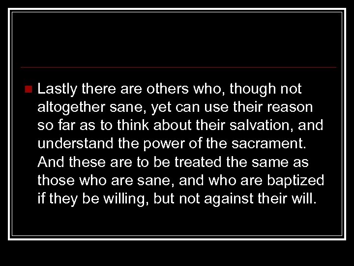 n Lastly there are others who, though not altogether sane, yet can use their