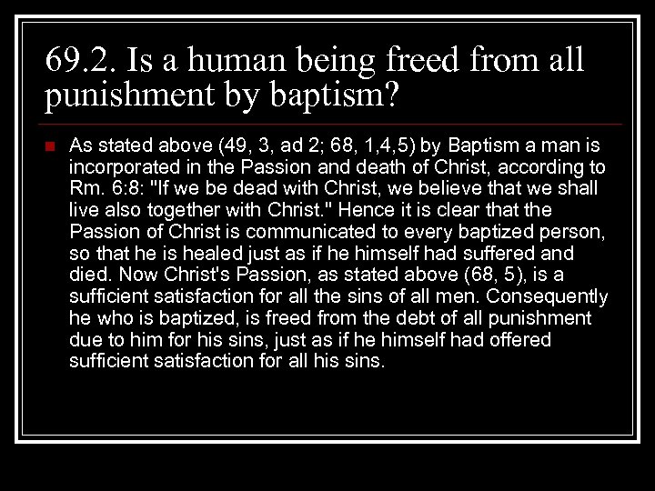 69. 2. Is a human being freed from all punishment by baptism? n As