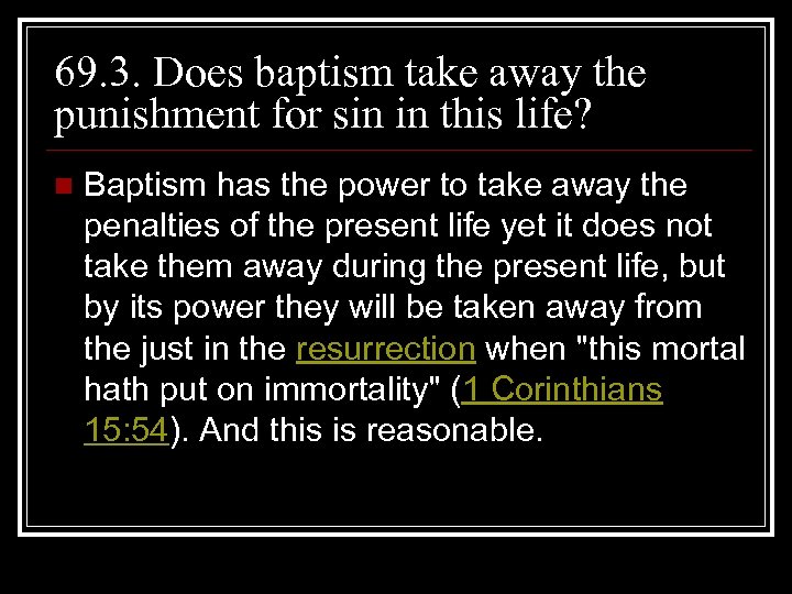 69. 3. Does baptism take away the punishment for sin in this life? n