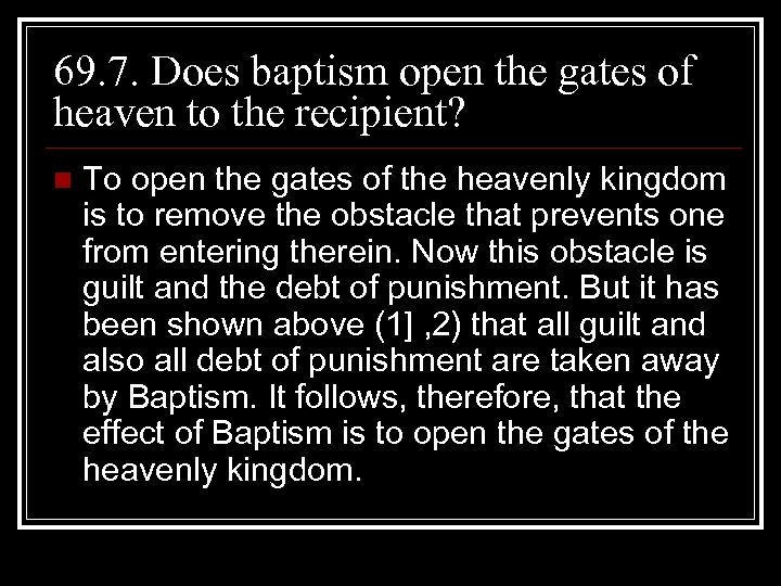 69. 7. Does baptism open the gates of heaven to the recipient? n To