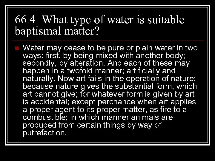 66. 4. What type of water is suitable baptismal matter? n Water may cease