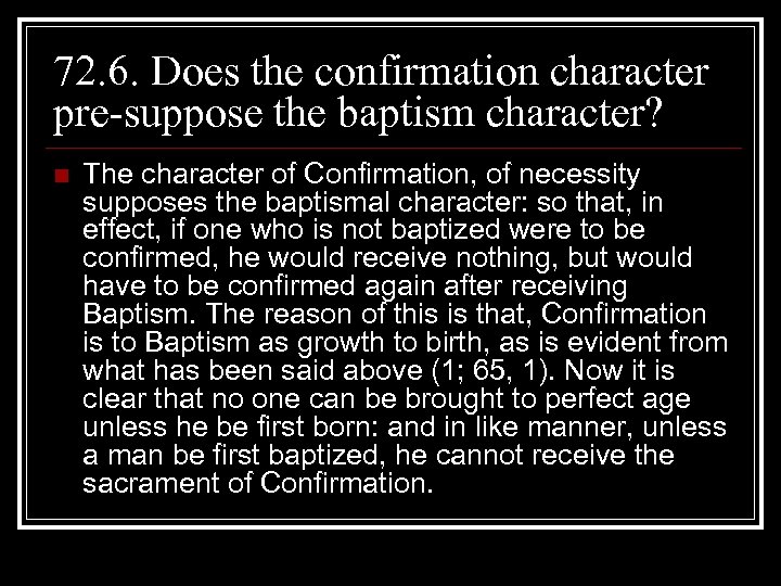 72. 6. Does the confirmation character pre-suppose the baptism character? n The character of