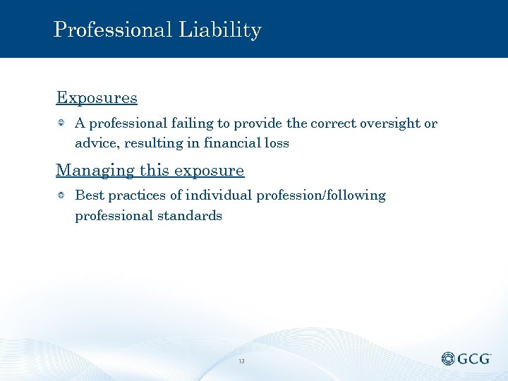 Professional Liability Exposures A professional failing to provide the correct oversight or advice, resulting