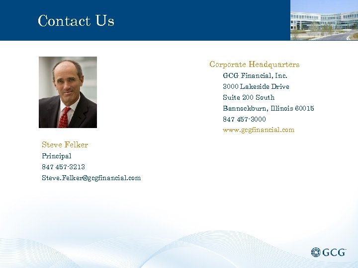 Contact Us Corporate Headquarters GCG Financial, Inc. 3000 Lakeside Drive Suite 200 South Bannockburn,