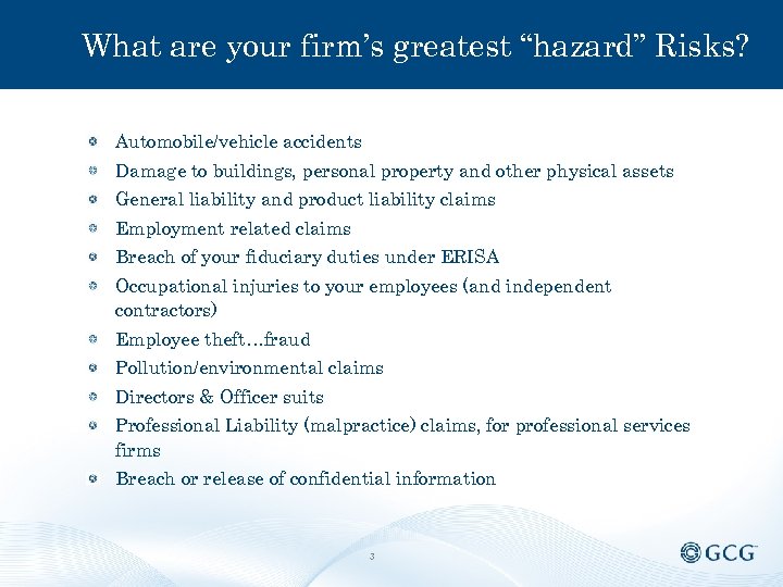 What are your firm’s greatest “hazard” Risks? Automobile/vehicle accidents Damage to buildings, personal property