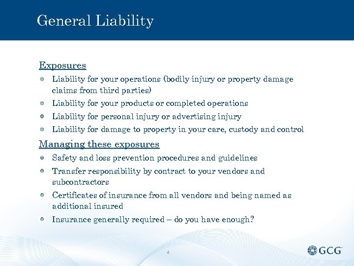 General Liability Exposures Liability for your operations (bodily injury or property damage claims from