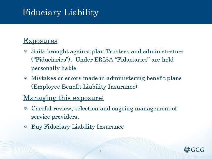 Fiduciary Liability Exposures Suits brought against plan Trustees and administrators (“Fiduciaries”). Under ERISA “Fiduciaries”