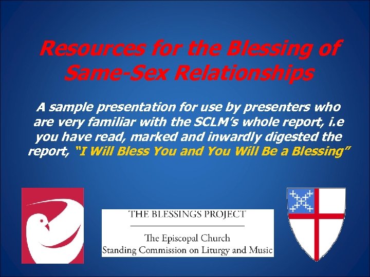 Resources for the Blessing of Same-Sex Relationships A sample presentation for use by presenters
