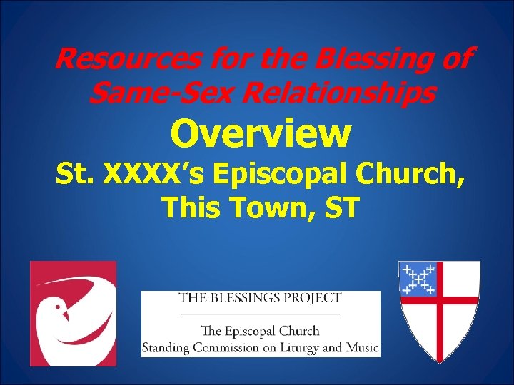 Resources for the Blessing of Same-Sex Relationships Overview St. XXXX’s Episcopal Church, This Town,