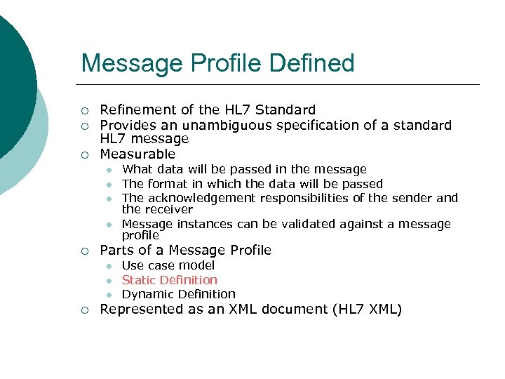 Message Profile Defined ¡ ¡ ¡ Refinement of the HL 7 Standard Provides an