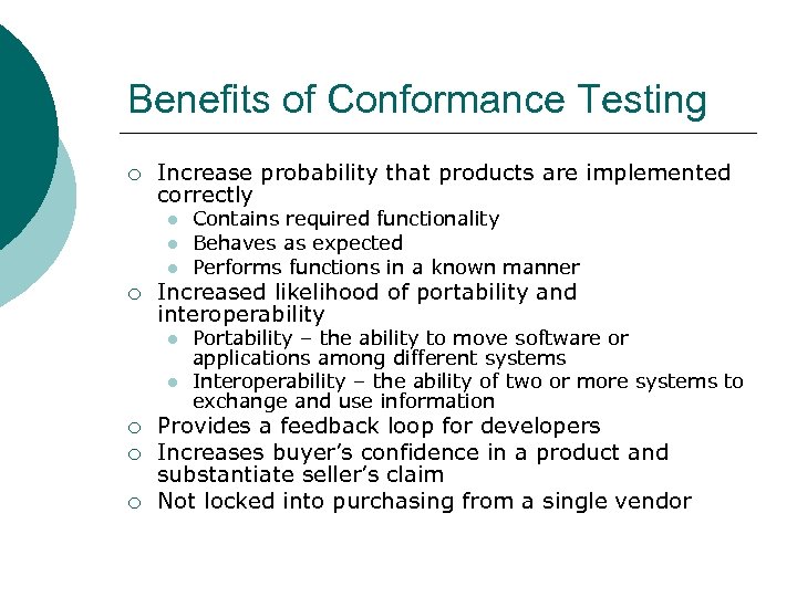 Benefits of Conformance Testing ¡ Increase probability that products are implemented correctly l l