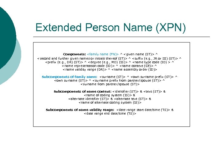 Extended Person Name (XPN) Components: <family name (FN)> ^ <given name (ST)> ^ <second