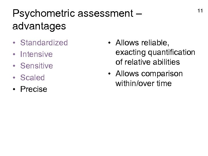 Psychometric assessment – advantages • • • Standardized Intensive Sensitive Scaled Precise • Allows