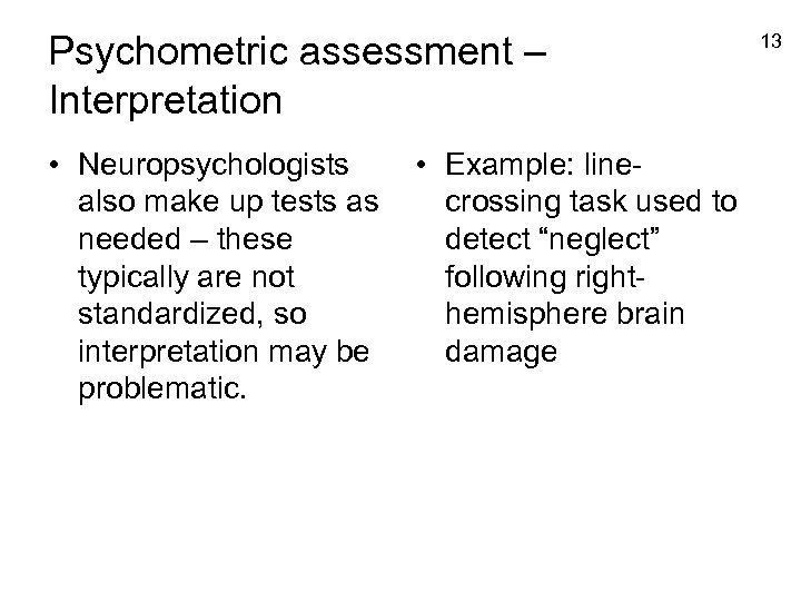 Psychometric assessment – Interpretation • Neuropsychologists also make up tests as needed – these