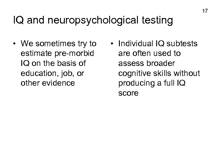 17 IQ and neuropsychological testing • We sometimes try to estimate pre-morbid IQ on