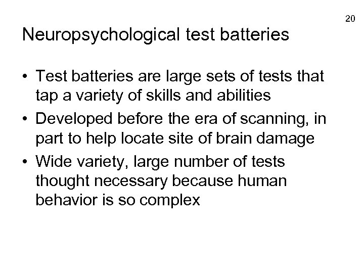 20 Neuropsychological test batteries • Test batteries are large sets of tests that tap