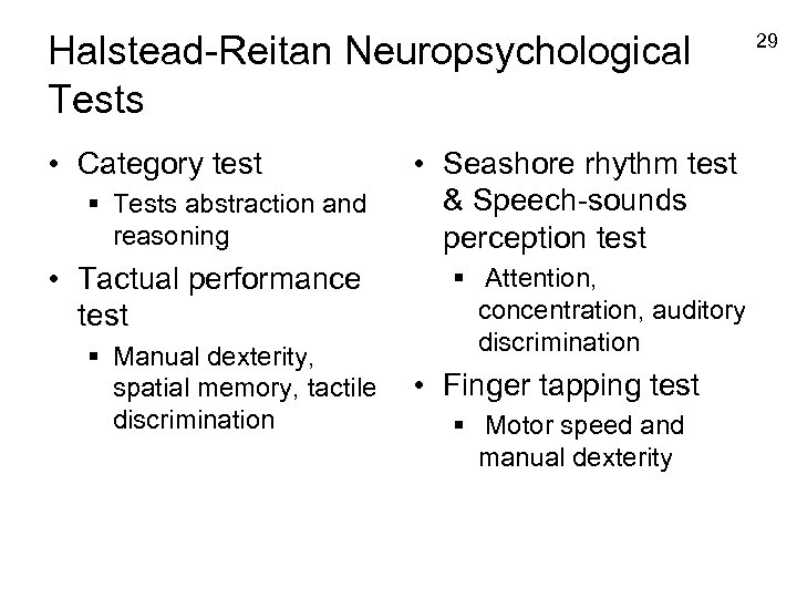 Halstead-Reitan Neuropsychological Tests • Category test § Tests abstraction and reasoning • Tactual performance