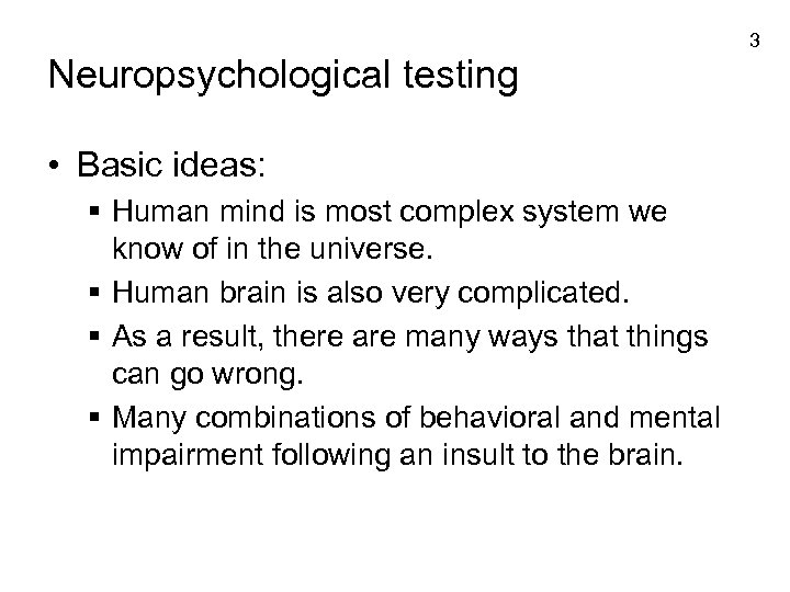 3 Neuropsychological testing • Basic ideas: § Human mind is most complex system we