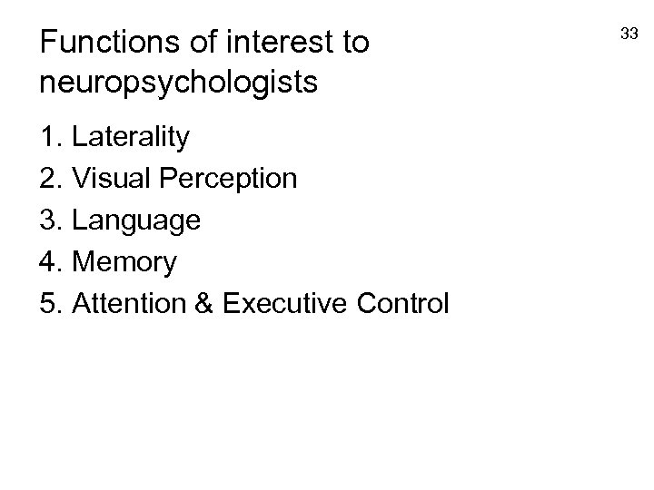 Functions of interest to neuropsychologists 1. Laterality 2. Visual Perception 3. Language 4. Memory