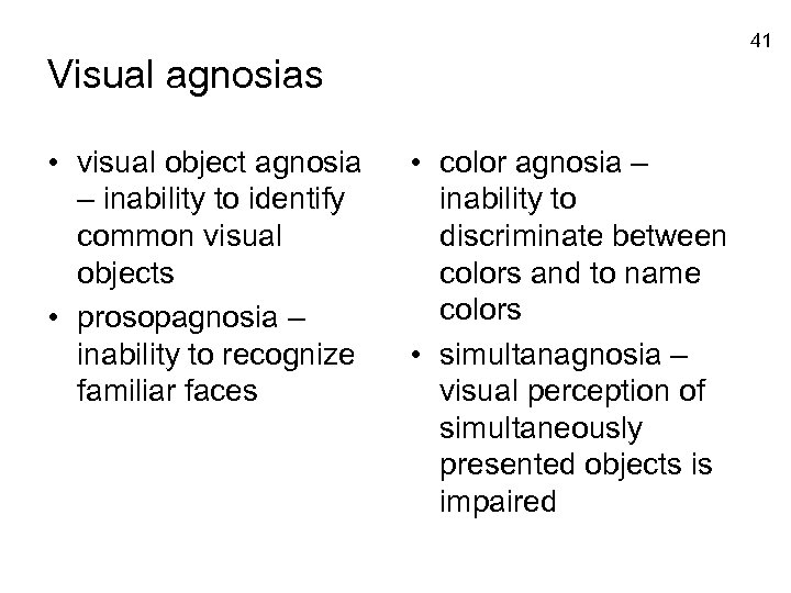 41 Visual agnosias • visual object agnosia – inability to identify common visual objects