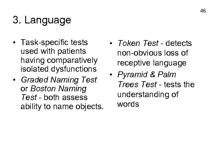 46 3. Language • Task-specific tests • Token Test - detects used with patients