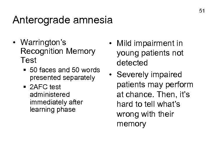 51 Anterograde amnesia • Warrington’s Recognition Memory Test § 50 faces and 50 words