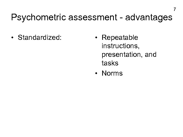 7 Psychometric assessment - advantages • Standardized: • Repeatable instructions, presentation, and tasks •