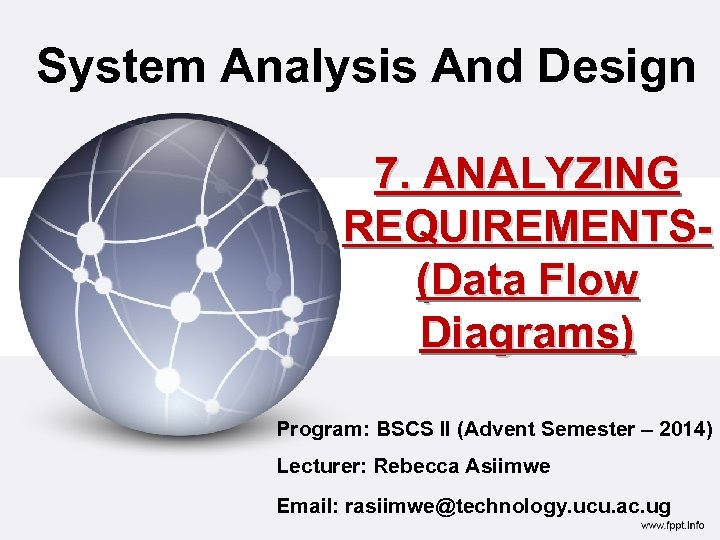 System Analysis And Design 7. ANALYZING REQUIREMENTS(Data Flow Diagrams) Program: BSCS II (Advent Semester
