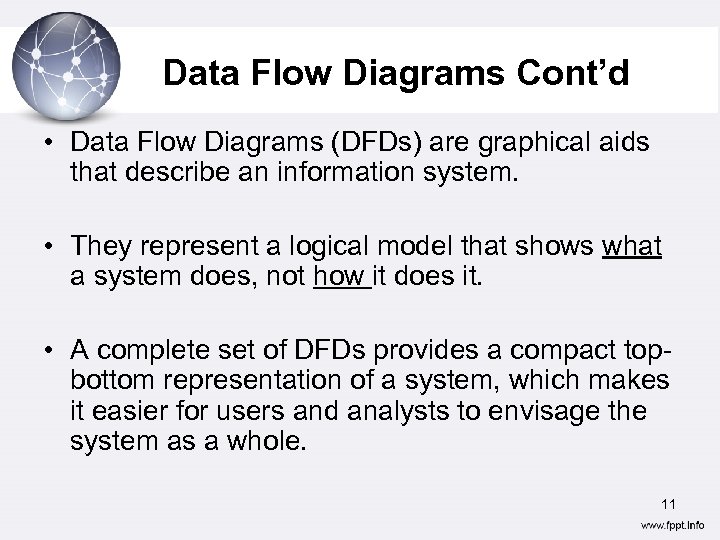 Data Flow Diagrams Cont’d • Data Flow Diagrams (DFDs) are graphical aids that describe