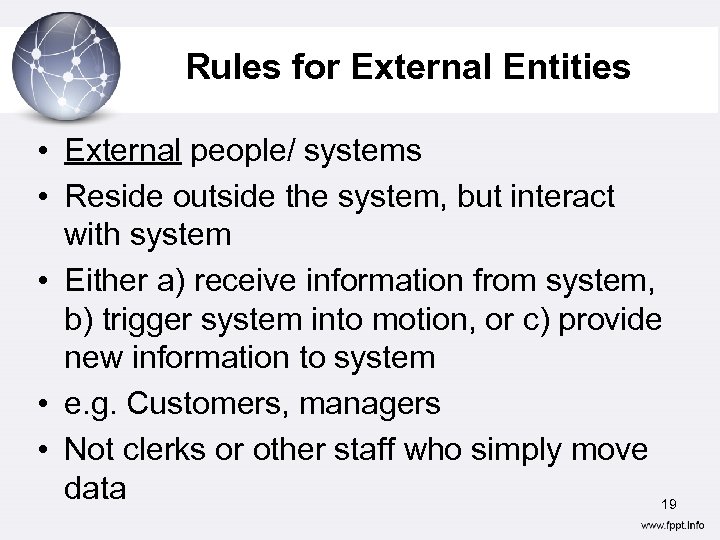Rules for External Entities • External people/ systems • Reside outside the system, but