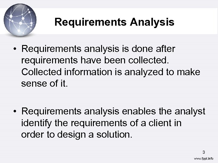 Requirements Analysis • Requirements analysis is done after requirements have been collected. Collected information