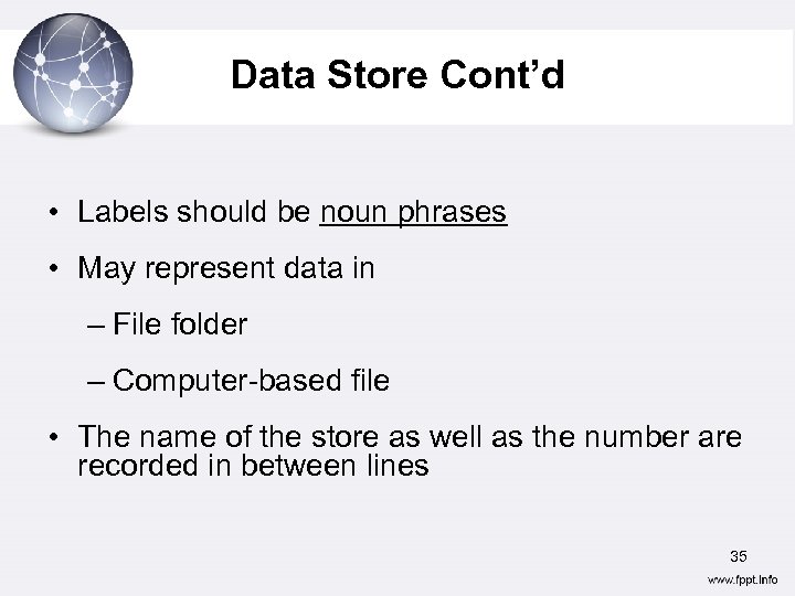 Data Store Cont’d • Labels should be noun phrases • May represent data in