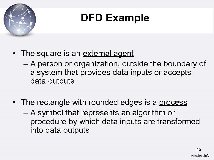 DFD Example • The square is an external agent – A person or organization,