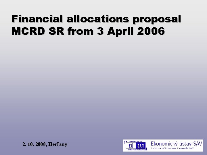 Financial allocations proposal MCRD SR from 3 April 2006 2. 10. 2008, Herľany 