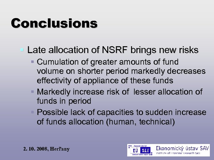 Conclusions Late allocation of NSRF brings new risks Cumulation of greater amounts of fund