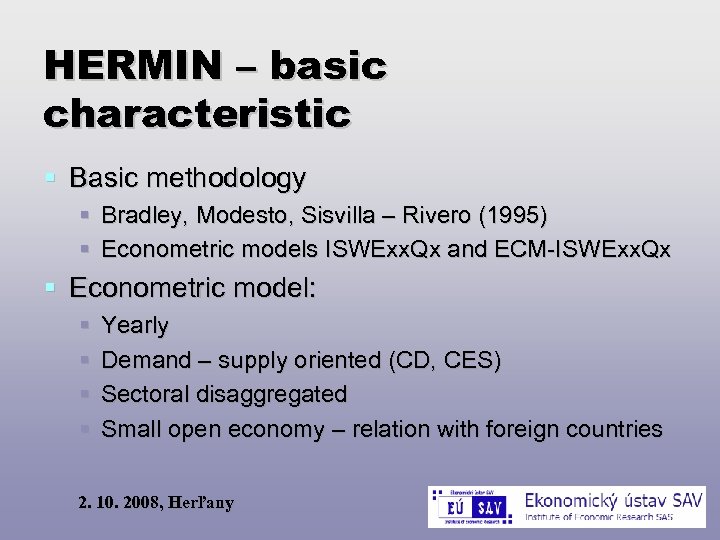 HERMIN – basic characteristic Basic methodology Bradley, Modesto, Sisvilla – Rivero (1995) Econometric models