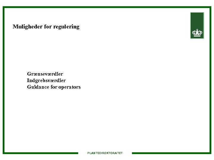 Muligheder for regulering Grænseværdier Indgrebsværdier Guidance for operators PLANTEDIREKTORATET 