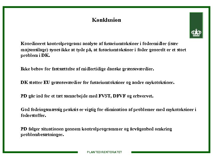 Konklusion Koordineret kontrolprogram: analyse af fusariumtoksiner i fodermidler (især majsensilage) synes ikke at tyde