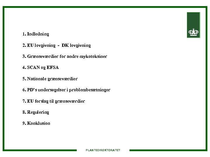 1. Indledning 2. EU lovgivning - DK lovgivning 3. Grænseværdier for andre mykotoksiner 4.