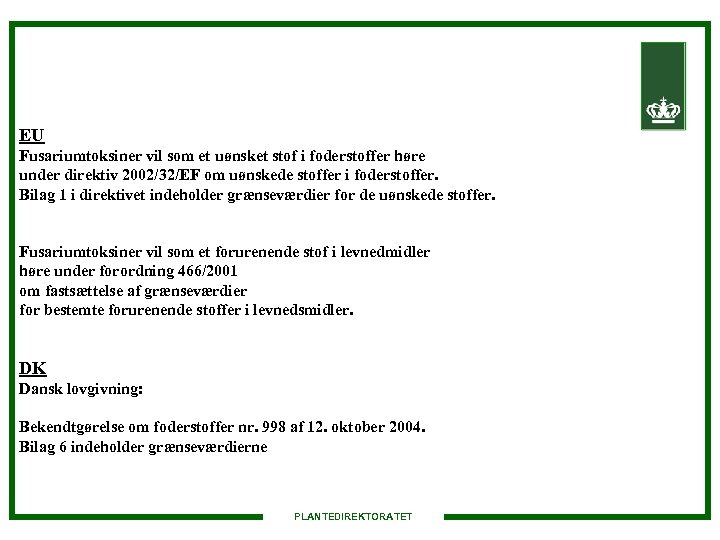 EU Fusariumtoksiner vil som et uønsket stof i foderstoffer høre under direktiv 2002/32/EF om