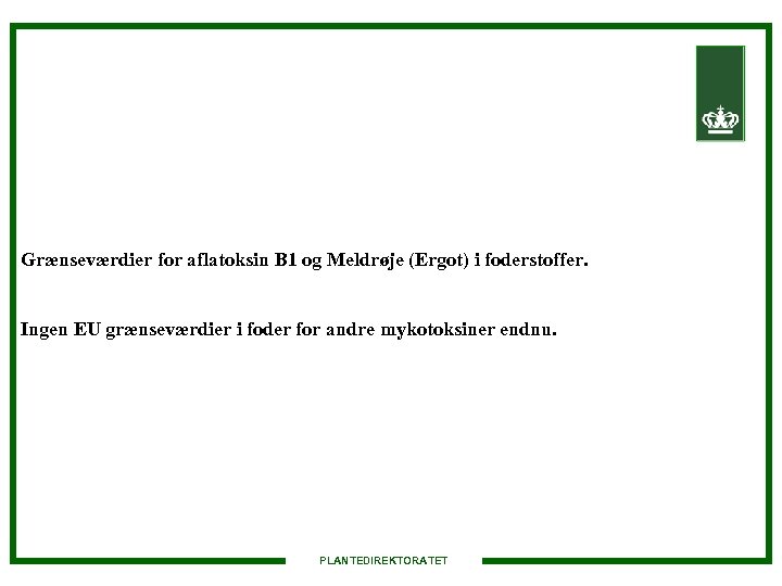 Grænseværdier for aflatoksin B 1 og Meldrøje (Ergot) i foderstoffer. Ingen EU grænseværdier i